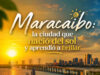Maracaibo: la ciudad que nació del sol y aprendió a brillar