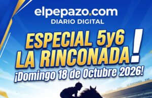 EL PEPAZO HÍPICO: Análisis de las 13 Carreras y Cuadro Táctico del 5y6 – La Rinconada | Domingo 18 de Octubre 2026